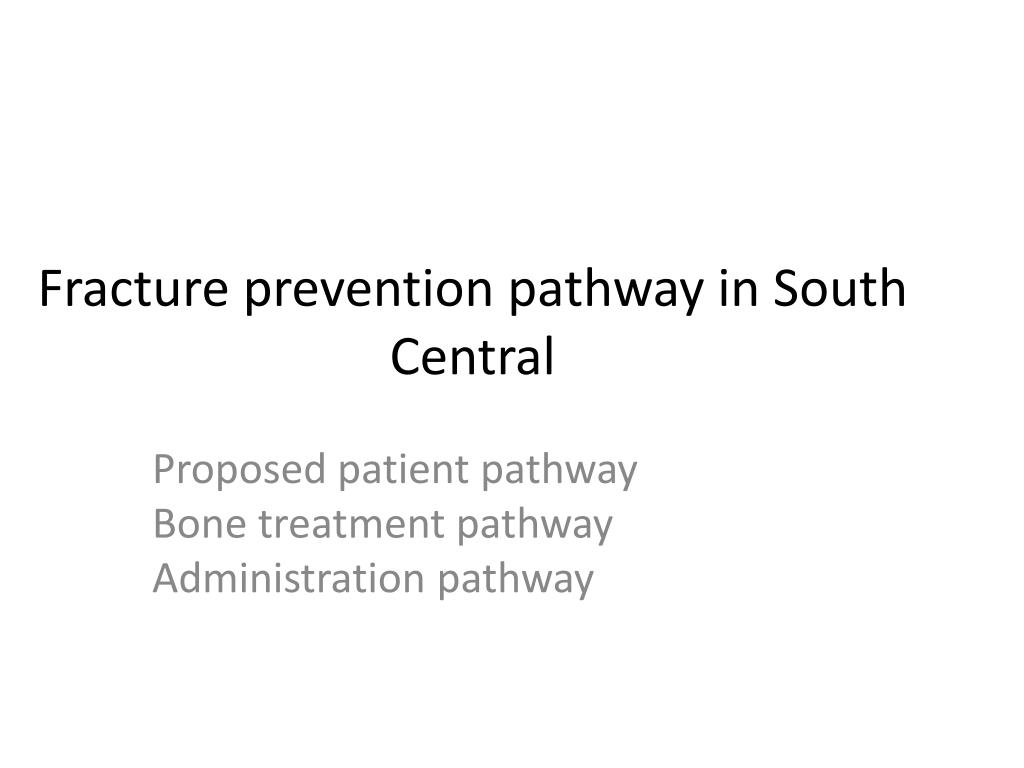 PPT - Proposed Fracture Prevention Pathway in South Central: A ...