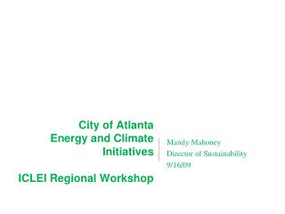 City of Atlanta Energy and Climate Initiatives ICLEI Regional Workshop
