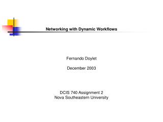 Networking with Dynamic Workflows Fernando Doylet December 2003 DCIS 740 Assignment 2