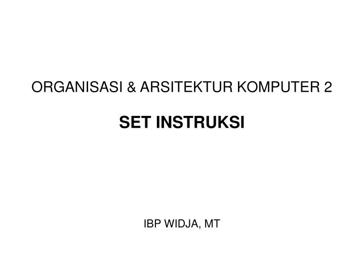 organisasi arsitektur komputer 2 set instruksi ibp widja mt