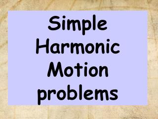 Simple Harmonic Motion problems