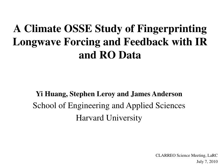 a climate osse study of fingerprinting longwave forcing and feedback with ir and ro data