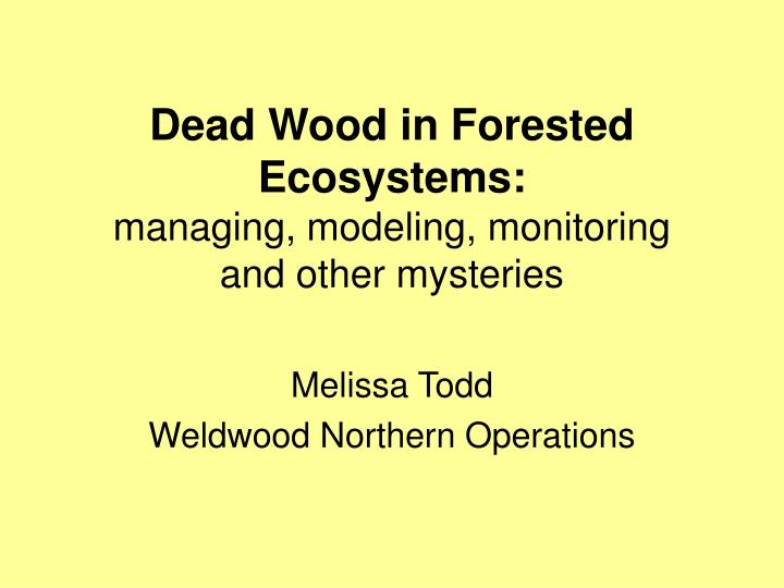 dead wood in forested ecosystems managing modeling monitoring and other mysteries