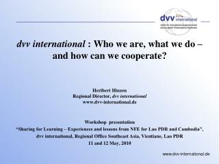 dvv international : Who we are, what we do – and how can we cooperate? Heribert Hinzen