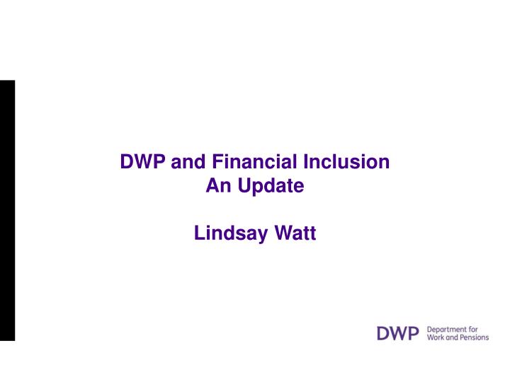 dwp and financial inclusion an update lindsay watt