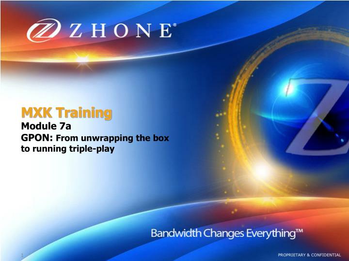 mxk training module 7a gpon from unwrapping the box to running triple play
