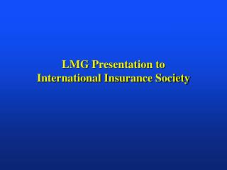 LMG Presentation to International Insurance Society