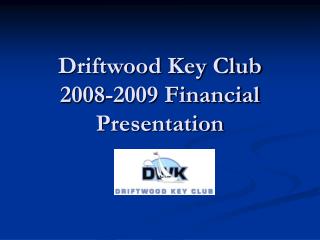 Driftwood Key Club 2008-2009 Financial Presentation