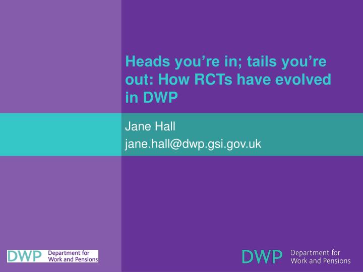 heads you re in tails you re out how rcts have evolved in dwp