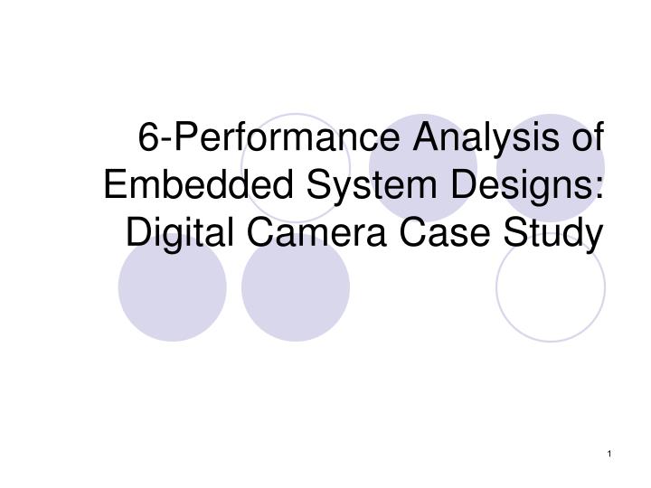 6 performance analysis of embedded system designs digital camera case study