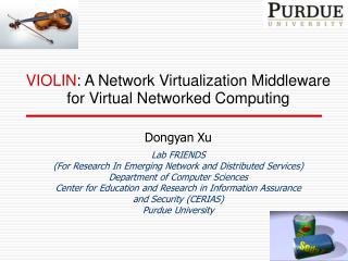 VIOLIN : A Network Virtualization Middleware for Virtual Networked Computing Dongyan Xu