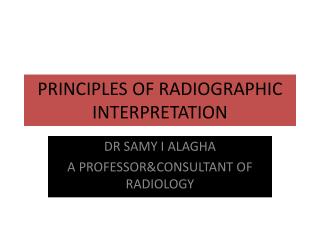 PRINCIPLES OF RADIOGRAPHIC INTERPRETATION