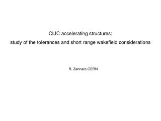 CLIC accelerating structures: study of the tolerances and short range wakefield considerations