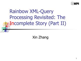 Rainbow XML-Query Processing Revisited: The In complete Story (Part II)