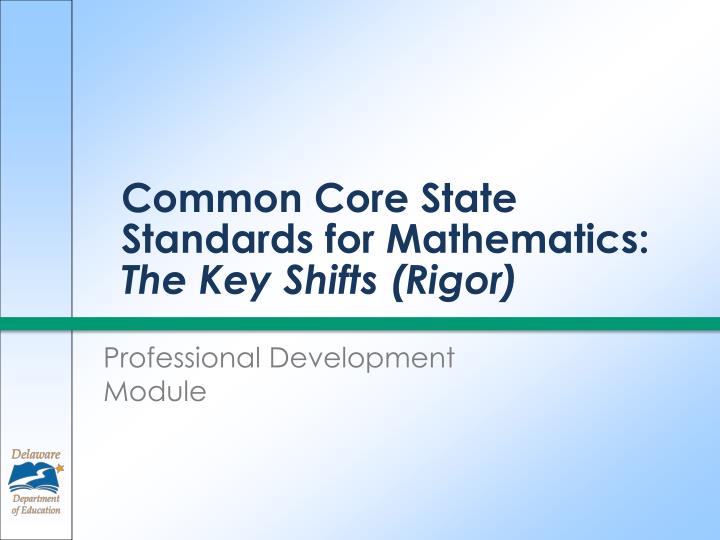 common core state standards for mathematics the key shifts rigor