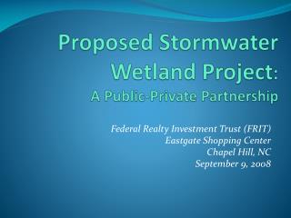Proposed Stormwater Wetland Project : A Public-Private Partnership