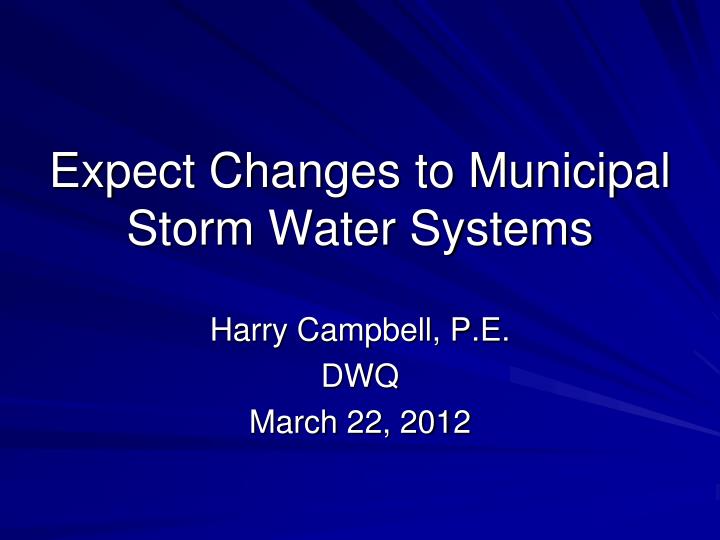 expect changes to municipal storm water systems