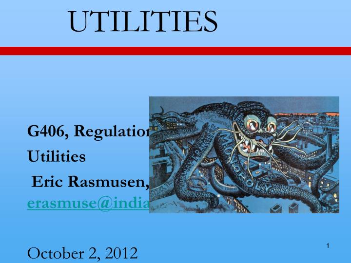 utilities g406 regulation ch 7 utilities eric rasmusen erasmuse@indiana edu october 2 2012