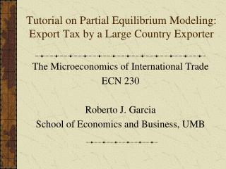 Tutorial on Partial Equilibrium Modeling: Export Tax by a Large Country Exporter