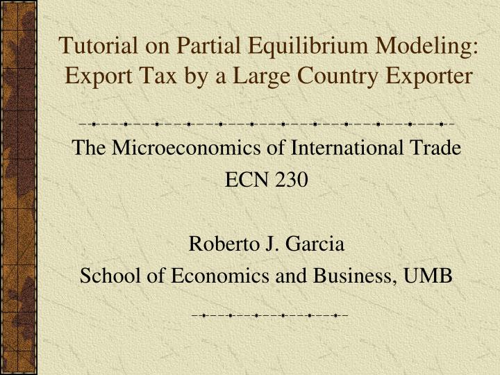 tutorial on partial equilibrium modeling export tax by a large country exporter