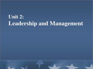Unit 2: Leadership and Management