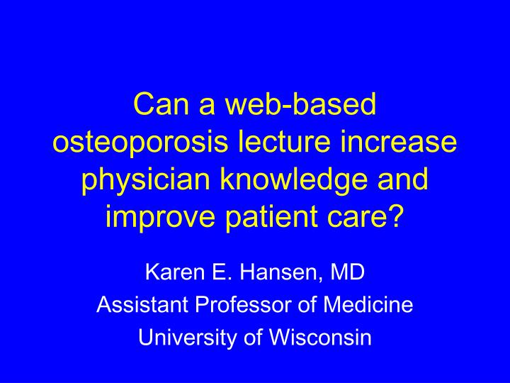 can a web based osteoporosis lecture increase physician knowledge and improve patient care