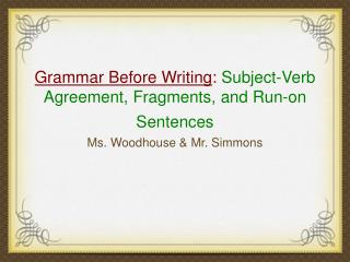 Grammar Before Writing : Subject-Verb Agreement, Fragments, and Run-on Sentences