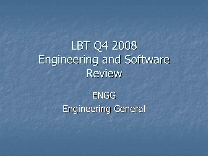 lbt q4 2008 engineering and software review