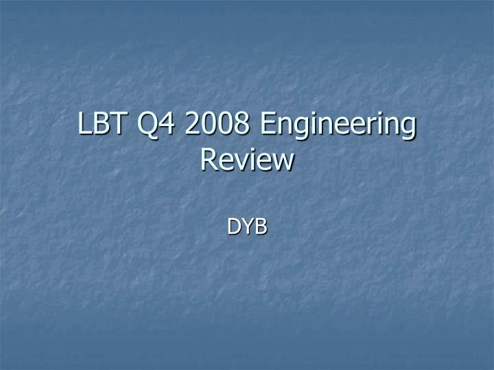 lbt q4 2008 engineering review