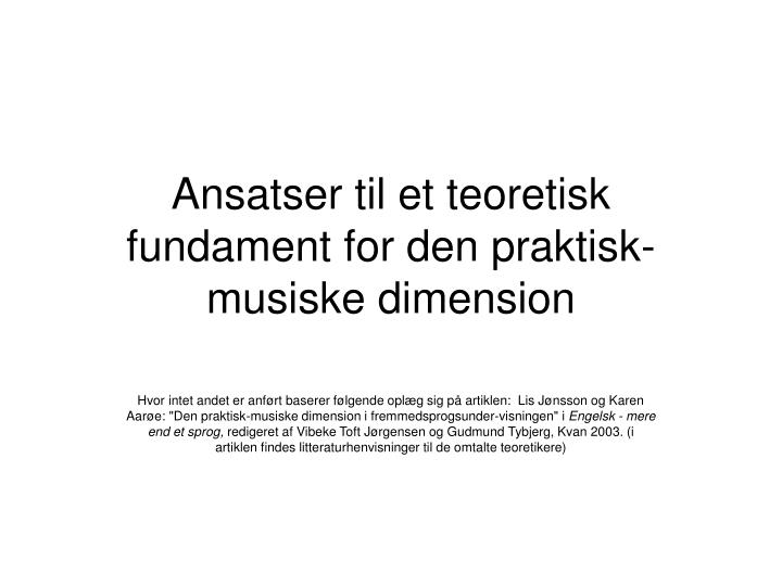 ansatser til et teoretisk fundament for den praktisk musiske dimension