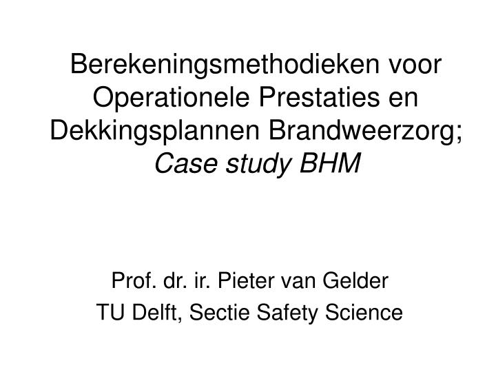 berekeningsmethodieken voor operationele prestaties en dekkingsplannen brandweerzorg case study bhm