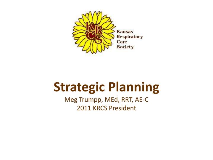 strategic planning meg trumpp med rrt ae c 2011 krcs president