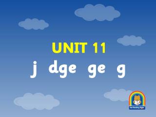 UNIT 11 j dge ge g