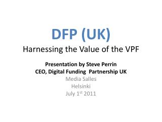 DFP (UK) Harnessing the Value of the VPF