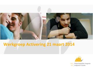 werkgroep activering 21 maart 2014