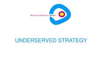 UNDERSERVED STRATEGY