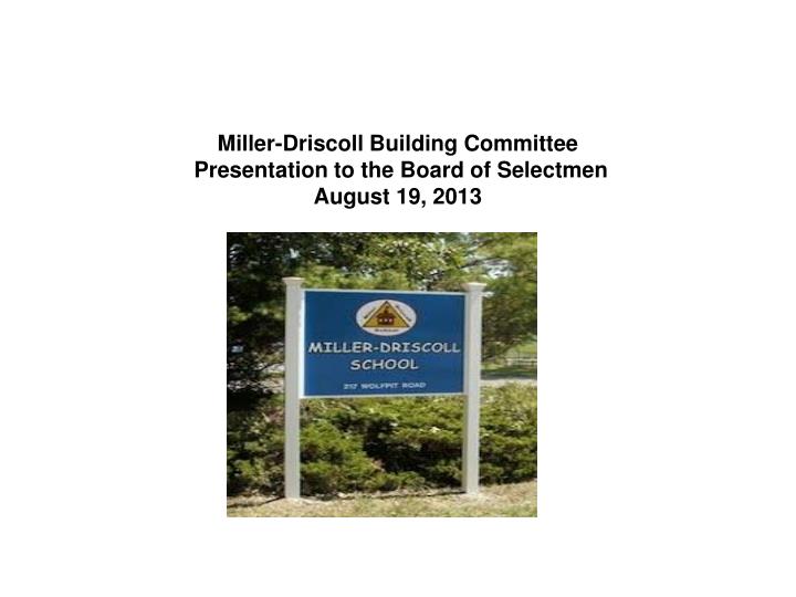 miller driscoll building committee presentation to the board of selectmen august 19 2013