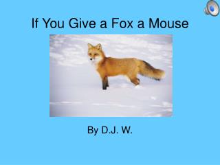 if you give a fox a mouse