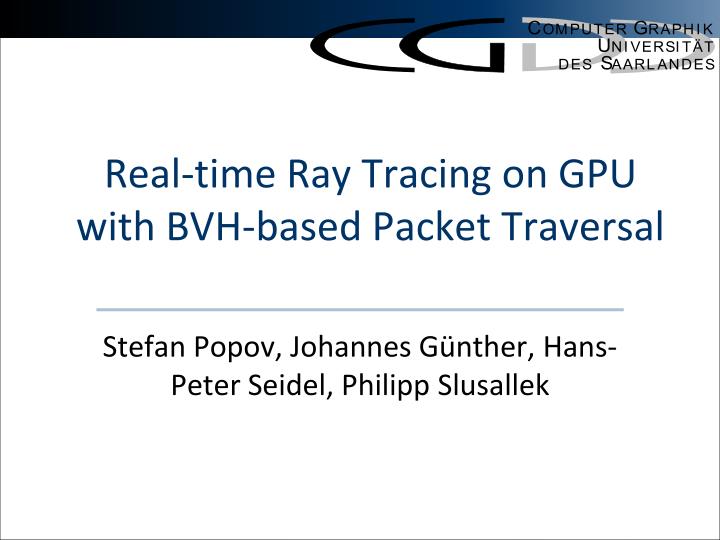 real time ray tracing on gpu with bvh based packet traversal
