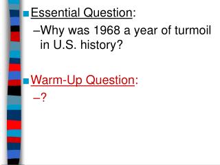 Essential Question : Why was 1968 a year of turmoil in U.S. history? Warm-Up Question : ?