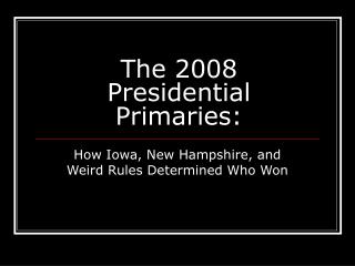 The 2008 Presidential Primaries: