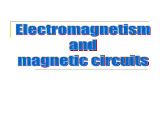 Electromagnetism and magnetic circuits