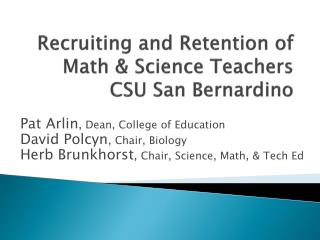 Recruiting and Retention of Math &amp; Science Teachers CSU San Bernardino