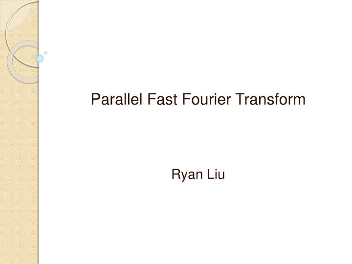 parallel fast fourier transform ryan liu