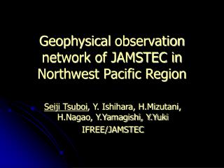 Geophysical observation network of JAMSTEC in Northwest Pacific Region