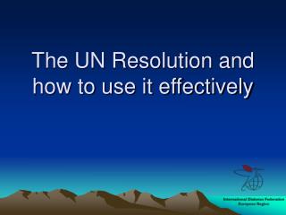 The UN Resolution and how to use it effectively