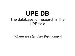 UPE DB The database for research in the UPE field