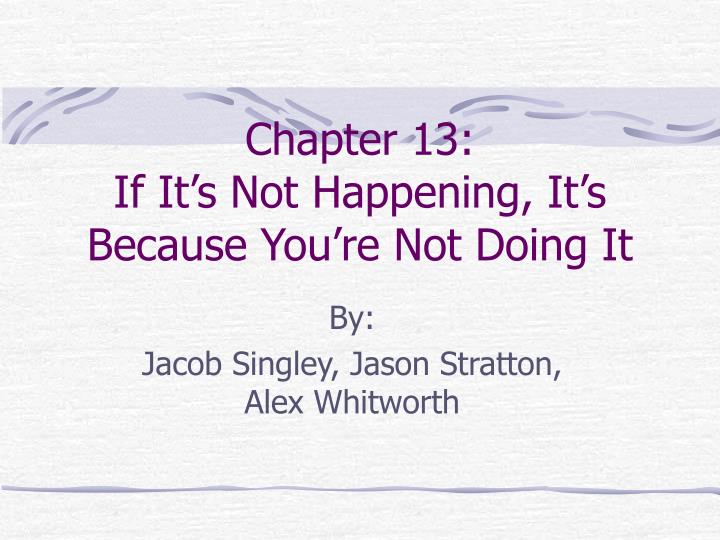 chapter 13 if it s not happening it s because you re not doing it
