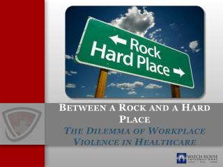 Between a Rock and a Hard Place The Dilemma of Workplace Violence in Healthcare