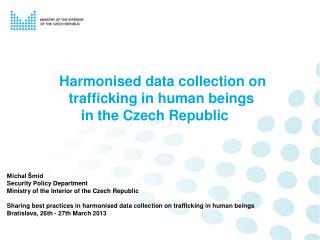 Harmonised data collection on 	 	 trafficking in human beings 		in the Czech Republic